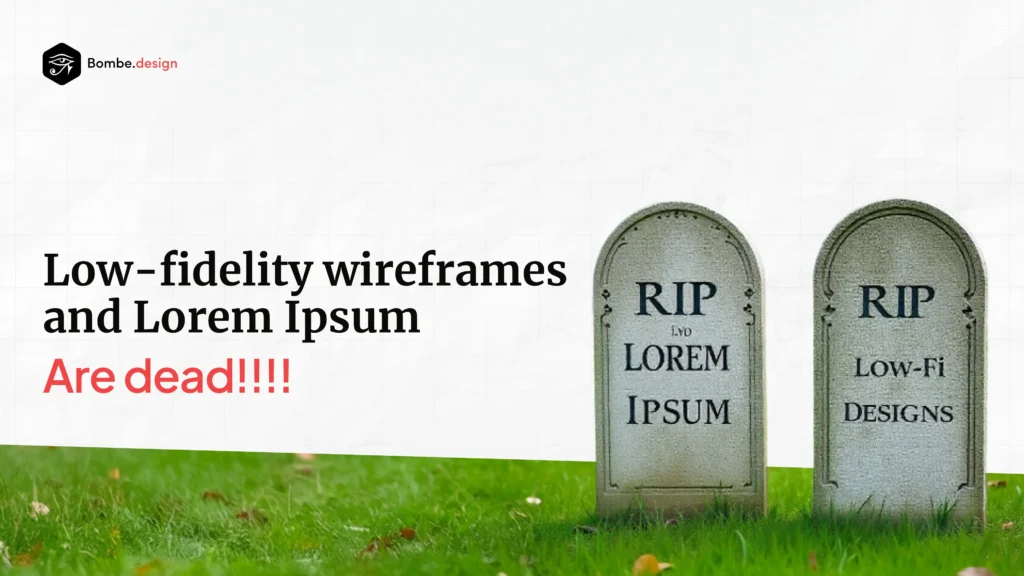 Low Fidelity Wireframes and Lorem Ipsum was dead!!